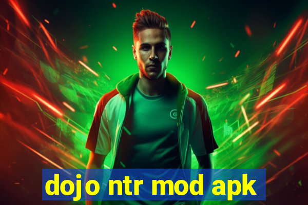 dojo ntr mod apk